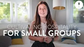How to Cultivate Hospitality for Small Groups | Megan Cowell