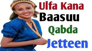 Ulfa Kana Baasu Qabda Jetteen