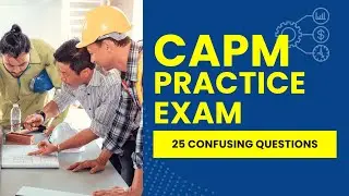 CAPM Test Questions - Project Management Practice Exam & Review (25 Confusing Questions)