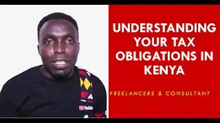 Tax Obligations For Freelancers And Consultants in Kenya And The Benefits