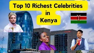 Top 10 Richest Kenyan Celebrities in 2025