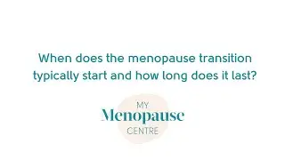 When does the menopause transition typically start and how long does it last?