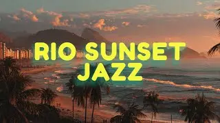 Rio Sunset Jazz &mdash; Relaxing Bossa & Chill Vibes