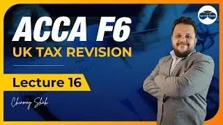 ACCA F6 UK Tax Revision Lecture 16 &ndash; Key Tax Concepts & Exam Strategies