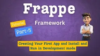 Creating Your First App and Install and Run in Development mode | Frappe | Part - 5