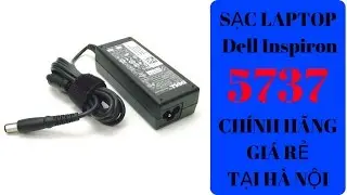 Sạc Laptop Dell Inspiron 5737 | Adapter Laptop Dell Inspiron 5737 | Sạc Laptop Dell ch&iacute;nh h&atilde;ng