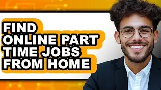 How to Find Online Part Time Jobs from Home (easy Method)