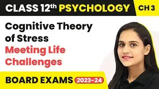Cognitive Theory of Stress - Meeting Life Challenges | Class 12 Psychology Chapter 3