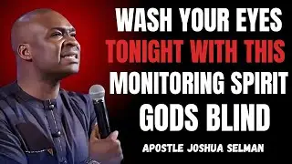 Wash Your Eyes Tonight &mdash; Every Monitoring Spirit Goes Blind