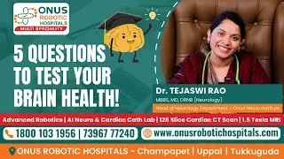 5 Questions to Test Your Brain Health! | Dr. Tejaswi Rao| Onus Robotic Hospitals