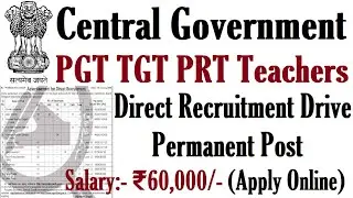 PERMANENT DIRECT TEACHERS RECRUITMENT 2023 | CENTRAL GOVERNMENT PGT TGT PRT TEACHERS VACANCY 2023