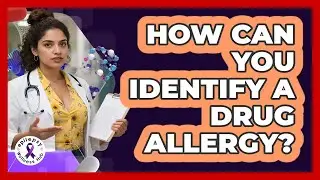 How Can You Identify A Drug Allergy?