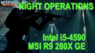 Battlefield 4 Night Operations - Intel Core i5-4590 MSI R9 280X GE