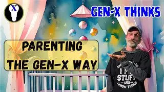 Parenting The Gen-X Way 