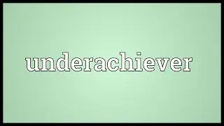 Underachiever Meaning