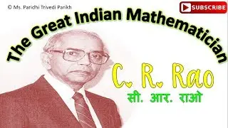 The Great Indian Mathematician: C. R. Rao and his work