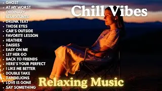 Chill Vibes English Songs💞|| Best Acoustic Love Songs | Slow Romantic English Song ~Ghost,drunk text
