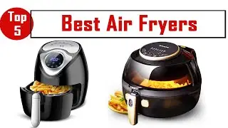 Top 5 Best Air Fryers Review In 2021
