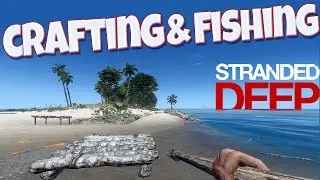 Let's Play Stranded Deep Gameplay Part 2 - Crafting & Fishing! How to Craft