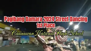 1st Place | Pagibang Damara Street Dancing Competition 2024 | Caanawan National High School