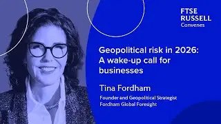 Geopolitical risk in 2026: A wake-up call for businesses | FTSE Russell Convenes
