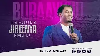 Hafuura Jireenya Kennu | Barsiisa Wangeelaa | Raajii Masarat Taayyee | BURAYU CRUSADE