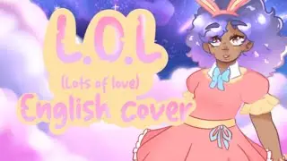 LOL -lots of laughs- {English Cover}