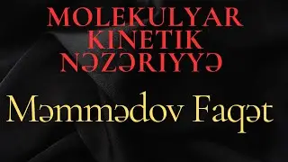#MKN#Molekukyar kinetik nəzəriyyə #2ci hissə #Faqət Məmmədov 