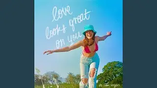 Love Looks Great On You