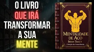 MENTALIDADE DE AÇO: Como agir todos os dias | Brian Tracy (Audiolivro)