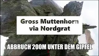 ABBRUCH kurz vorm GIPFEL | Gross Muttenhorn 3099m via Nordgrat | Gotthard-Gruppe