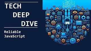 Deep Dive: Reliable JavaScript