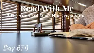 Read With Me | 30 Minutes of Focused Reading 📖 No Music | Calm Library Ambience | Day 870