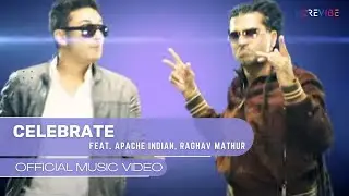 Apache Indian, Raghav Mathur- Celebrate (Official Music Video) | Revibe