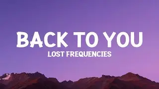 @LostFrequencies,  @elleyduhe , X Ambassadors - Back To You (Lyrics)