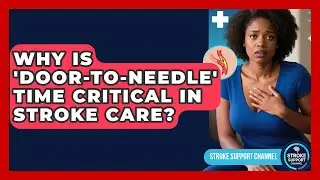 Why Is 'door-to-needle' Time Critical In Stroke Care? - Stroke Support Channel