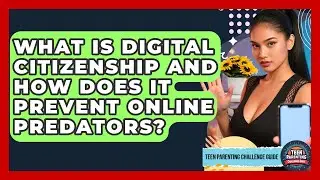 What Is Digital Citizenship And How Does It Prevent Online Predators?