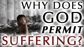 Why Does God Permit Suffering?