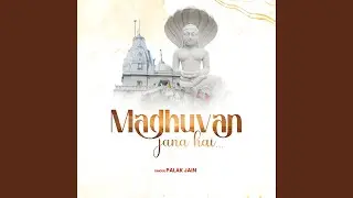Madhuvan Jana Hai