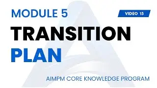 TRANSITION PLAN - AIMPM CORE PROJECT MANAGEMENT KNOWLEDGE PROGRAM