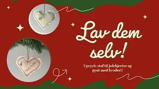 Broder og h&aring;ndsy dine egne upcyclede julehjerter &ndash; enkel DIY guide (kr&aelig;ver IKKE symaskine)