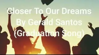 CLOSER TO OUR DREAMS BY Gerald Santos (LYRICS)