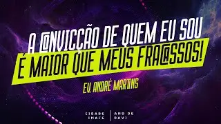 A Convic&ccedil;&atilde;o de Quem eu Sou &Eacute; maior que meus fracassos! Com Ev. Andr&eacute; Martins | Cidade IMAFE