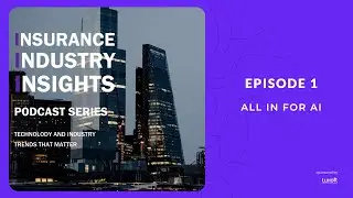 All In For AI: Transforming Customer Experience | Insurance Industry Insights S01E01