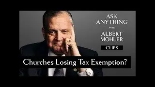 Should churches fear losing tax-exempt status? - Albert Mohler | Ask Anything Live
