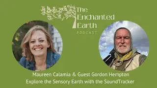 Explore the Sensory Earth with SoundTracker Gordon Hempton | Enchanted Earth Podcast