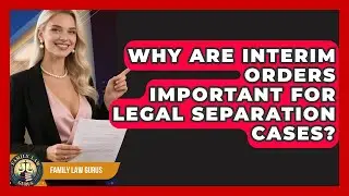 Why Are Interim Orders Important For Legal Separation Cases? - Family Law Gurus