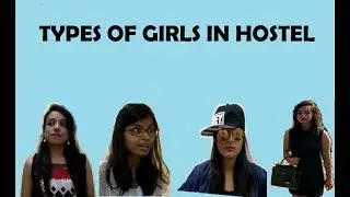 TYPES OF GIRLS IN HOSTEL