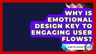 Why Is Emotional Design Key To Engaging User Flows? - Design Tool Unlocked