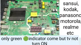 SANSUI, PANASONIC, MOTOROLA, KODAK 4K motheboard repair only green 🟢 indicator but not On